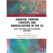Jihadism Foreign Fighters and Radicalisation in the EU: Legal, Political and Functional Responses by Marrero Rocha; Inmaculada, 9781138604421