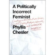 A Politically Incorrect Feminist by Chesler, Phyllis, 9781250094421