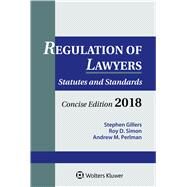 Regulation of Lawyers 2018 by Gillers, Stephen; Simon, Roy D.; Perlman, Andrew M.; Remus, Dana, 9781454894421
