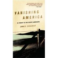 Vanishing America In Pursuit of Our Elusive Landscapes by Conaway, James, 9781582434421