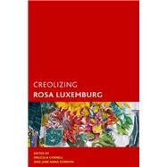 Creolizing Rosa Luxemburg by Gordon, Jane Anna; Cornell, Drucilla, 9781786614421