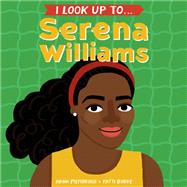 I Look Up To... Serena Williams by Membrino, Anna; Burke, Fatti, 9780525644422