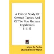 A Critical Study Of German Tactics And Of The New German Regulations by De Pardieu, Major; Martin, Charles Fletcher, 9780548894422