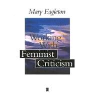 Working With Feminist Criticism by Eagleton, Mary, 9780631194422