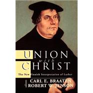 Union with Christ : The New Finnish Interpretation of Luther by Braaten, Carl E., 9780802844422