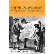 Visual Dominant in Eighteenth-Century Russia by Levitt, Marcus C., 9780875804422