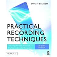 Practical Recording Techniques: The Step-by-Step Approach to Professional Audio Recording by Bartlett; Bruce, 9781138904422