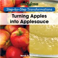 Turning Apples into Applesauce by Reynolds, Wendy A., 9781502604422