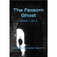 The Faxsom Ghost by Scott, Mason Anthony, 9781508574422