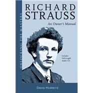 Richard Strauss An Owner's Manual by Hurwitz, David, 9781574674422