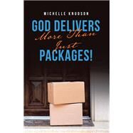 God Delivers More Than Just Packages! by Michelle Knudson, 9781664214422