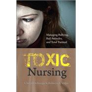Toxic Nursing by Dellasega, Cheryl; Volpe, Rebecca L., Ph.d, 9781937554422