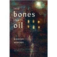 Into Bones Like Oil by Warren, Kaaron, 9781946154422
