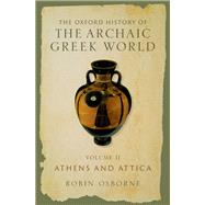 The Oxford History of the Archaic Greek World Volume II: Athens and Attica by Osborne, Robin, 9780197644423