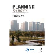Planning for Growth: Urban and Regional Planning in China by Wu; Fulong, 9780415814423