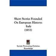 Short Stories Founded on European History : Italy (1853) by Society Promoting Christian Knowledge, 9781104304423