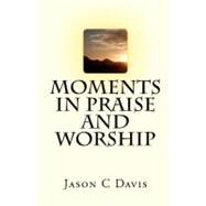 Moments in Praise and Worship by Davis, Jason C.; Davis, Karen M., 9781451594423