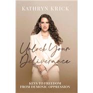 Unlock Your Deliverance by Kathryn Krick, 9781636414423