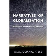 Narratives of Globalization Reflections on the Global Condition by Lee, Julian C H, 9781783484423