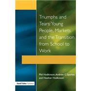 Triumphs and Tears: Young People, Markets, and the Transition from School to Work by Hodkinson,Phil, 9781853464423