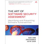 The Art of Software Security Assessment Identifying and Preventing Software Vulnerabilities by Dowd, Mark; McDonald, John; Schuh, Justin, 9780321444424