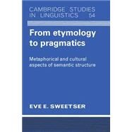 From Etymology to Pragmatics by Sweetser, Eve, 9780521424424