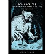 Polar Horrors Chilling Tales from the Ends of the Earth by Miller, John, 9780712354424
