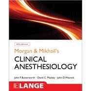 Morgan and Mikhail's Clinical Anesthesiology, 6th edition by Butterworth, John; Mackey, David; Wasnick, John, 9781259834424