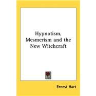 Hypnotism, Mesmerism and the New Witchcraft by Hart, Ernest Abraham, 9781432604424