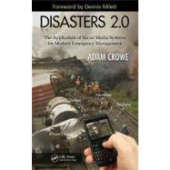 Disasters 2.0: The Application of Social Media Systems for Modern Emergency Management by Crowe; Adam S., 9781439874424
