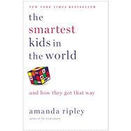 The Smartest Kids in the World And How They Got That Way by Ripley, Amanda, 9781451654424