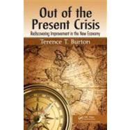 Out of the Present Crisis: Rediscovering Improvement in the New Economy by Burton; Terence T., 9781466504424