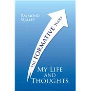 My Life and Thoughts: The Formative Years by Malley, Raymond, 9781499034424