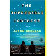 The Impossible Fortress A Novel by Rekulak, Jason, 9781501144424