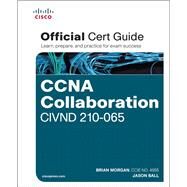 CCNA Collaboration CIVND 210-065 Official Cert Guide by Morgan, Brian; Ball, Jason, 9781587144424