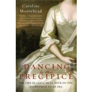 Dancing to the Precipice: The Life of Lucie de la Tour du Pin, Eyewitness to an Era by Moorehead, Caroline, 9780061684425