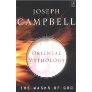 Oriental Mythology : The Masks of God, Volume II by Campbell, Joseph, 9780140194425