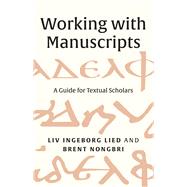 Working with Manuscripts: A Guide for Textual Scholars by Liv Ingeborg Lied, Brent Nongbri, 9780300264425