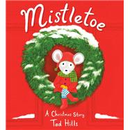 Mistletoe A Christmas Story by Hills, Tad, 9780593174425
