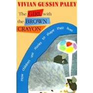 The Girl With the Brown Crayon by Paley, Vivian Gussin, 9780674354425