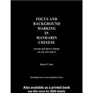 Focus and Background Marking in Mandarin Chinese: System and Theory behind cai, jiu, dou and ye by Hole,Daniel, 9781138974425