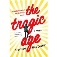 The Tragic Age A Novel by Metcalfe, Stephen, 9781250054425