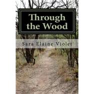 Through the Wood by Violet, Sara Elaine, 9781522924425