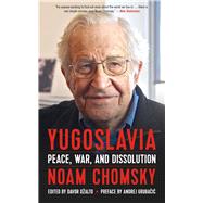 Yugoslavia Peace, War, and Dissolution by Chomsky, Noam; Dalto, Davor; Grubacic, Andrej, 9781629634425