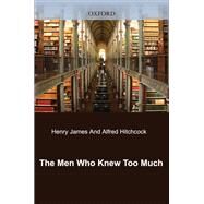 The Men Who Knew Too Much Henry James and Alfred Hitchcock by Griffin, Susan M.; Nadel, Alan, 9780199764426