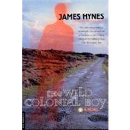 The Wild Colonial Boy A Novel by Hynes, James, 9780312204426