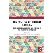 The Politics of Military Families by Moelker, Ren; Andres, Manon; Rones, Nina, 9780367134426
