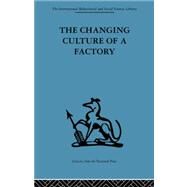 The Changing Culture of a Factory by Jaques,Elliott;Jaques,Elliott, 9780415264426