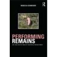 Performing Remains: Art and War in Times of Theatrical Reenactment by Schneider; Rebecca, 9780415404426
