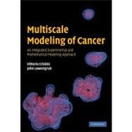 Multiscale Modeling of Cancer: An Integrated Experimental and Mathematical Modeling Approach by Vittorio Cristini , John Lowengrub, 9780521884426